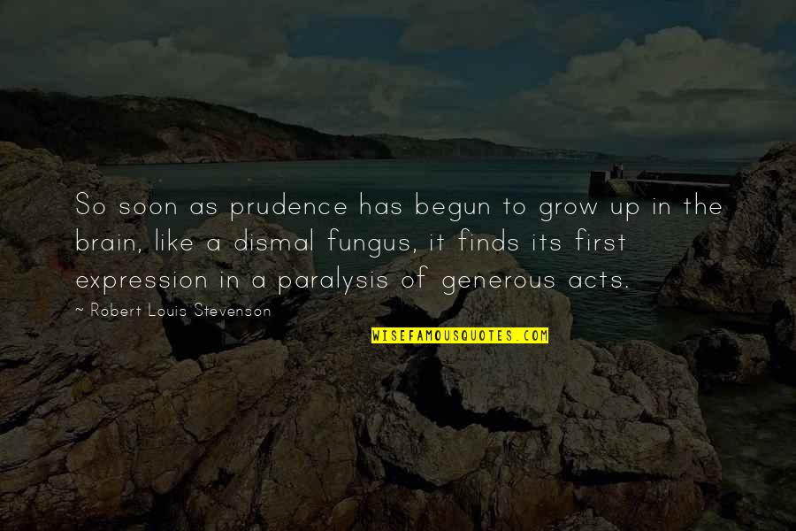 Fungus Quotes By Robert Louis Stevenson: So soon as prudence has begun to grow Fungus Quotes By Robert Louis Stevenson: So soon as prudence has begun to grow