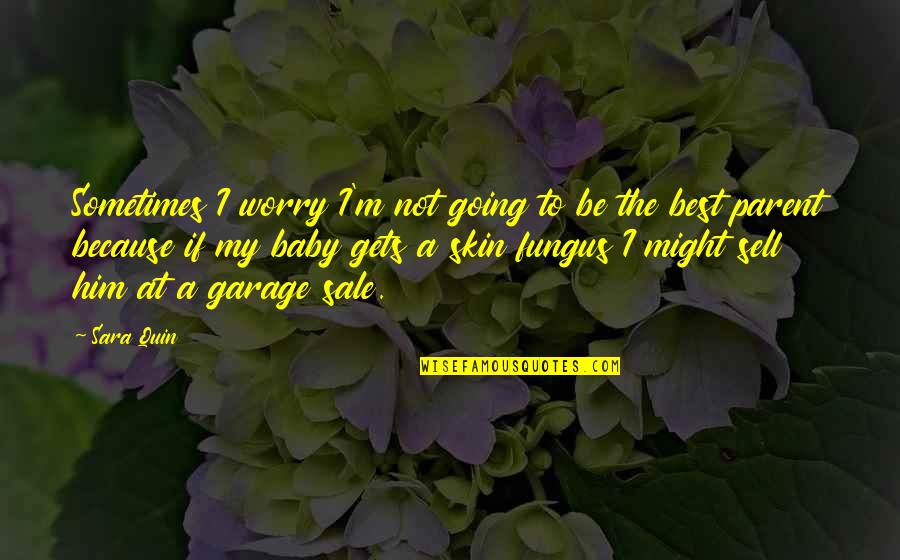 Fungus Quotes By Sara Quin: Sometimes I worry I'm not going to be Fungus Quotes By Sara Quin: Sometimes I worry I'm not going to be