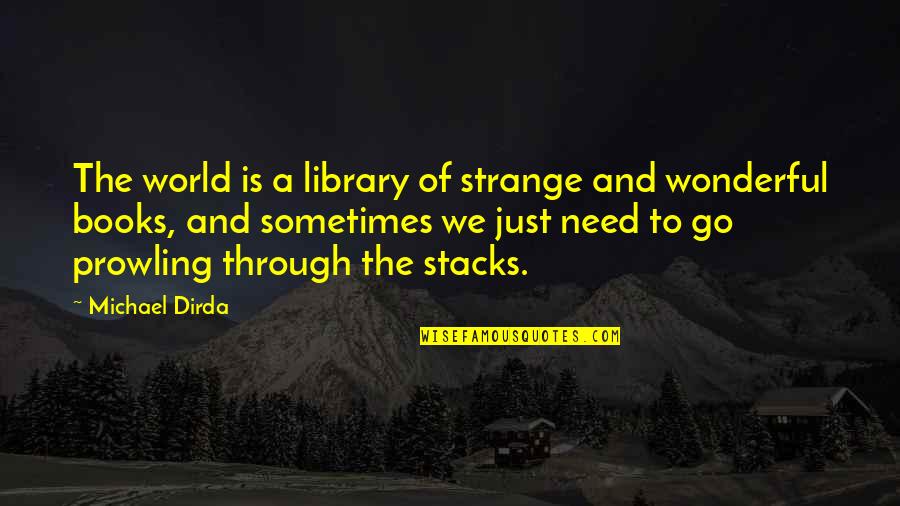 Funguses Quotes By Michael Dirda: The world is a library of strange and Funguses Quotes By Michael Dirda: The world is a library of strange and