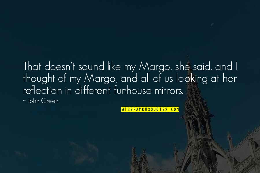 Funhouse Quotes By John Green: That doesn't sound like my Margo, she said, Funhouse Quotes By John Green: That doesn't sound like my Margo, she said,