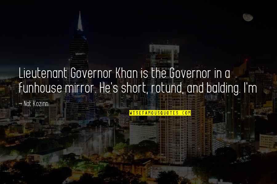 Funhouse Quotes By Nat Kozinn: Lieutenant Governor Khan is the Governor in a Funhouse Quotes By Nat Kozinn: Lieutenant Governor Khan is the Governor in a