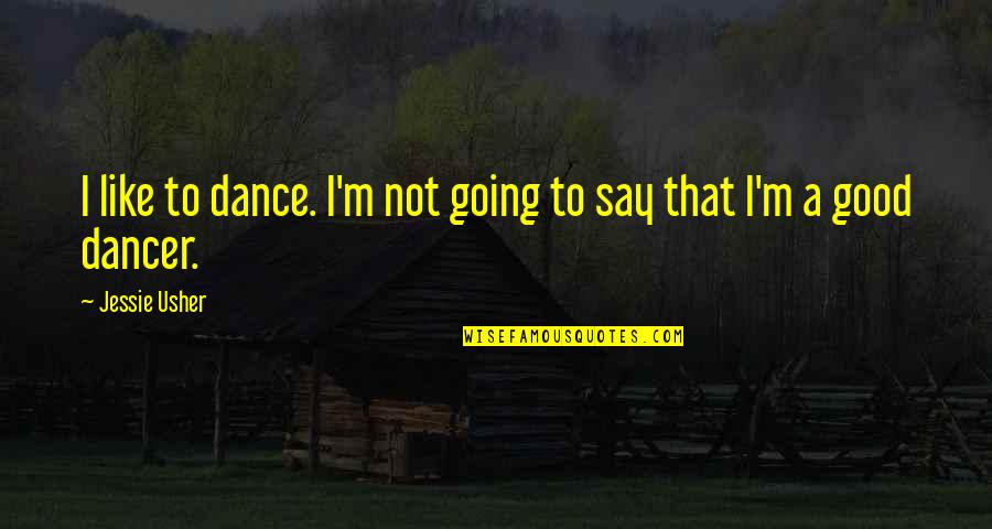 Funicellos Children Quotes By Jessie Usher: I like to dance. I'm not going to