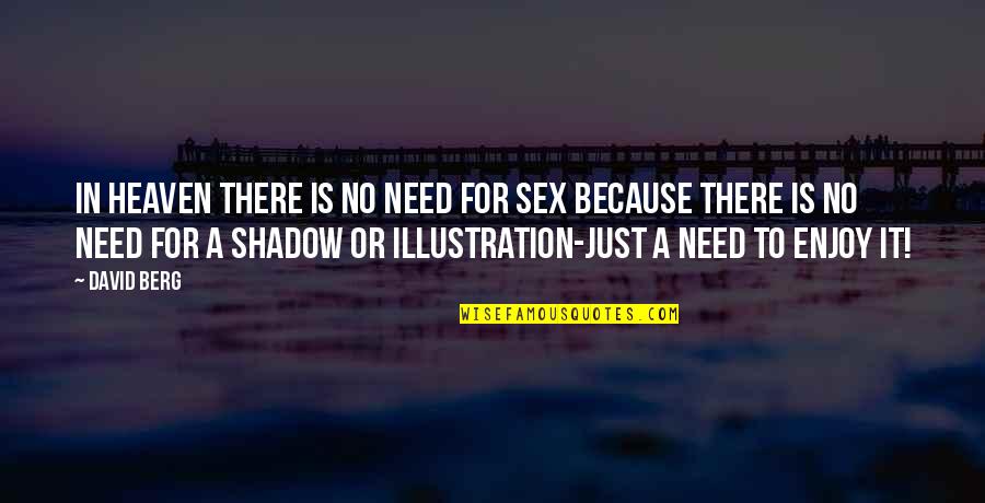 Funicula Quotes By David Berg: In Heaven there is no need for sex