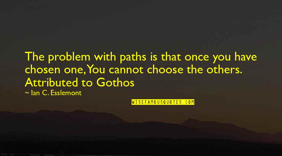 Funiture Quotes By Ian C. Esslemont: The problem with paths is that once you