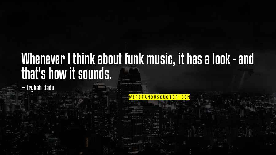 Funk Music Quotes By Erykah Badu: Whenever I think about funk music, it has