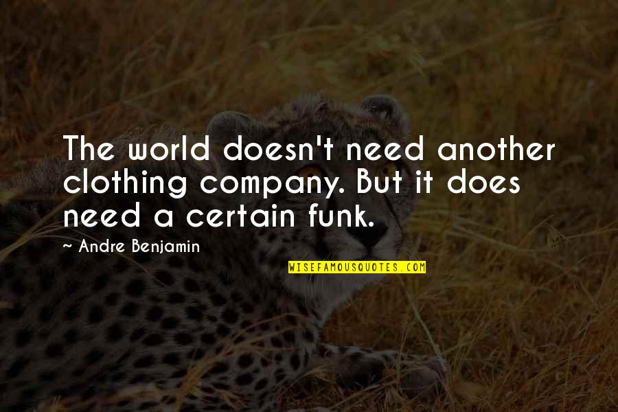 Funk Quotes By Andre Benjamin: The world doesn't need another clothing company. But