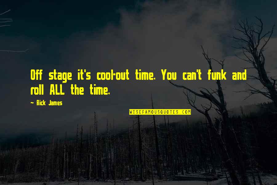 Funk Quotes By Rick James: Off stage it's cool-out time. You can't funk