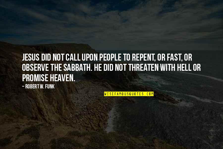 Funk Quotes By Robert W. Funk: Jesus did not call upon people to repent,