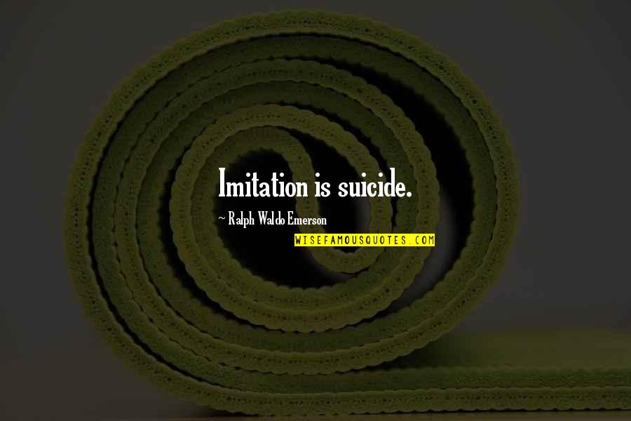 Funkasaurus Quotes By Ralph Waldo Emerson: Imitation is suicide.