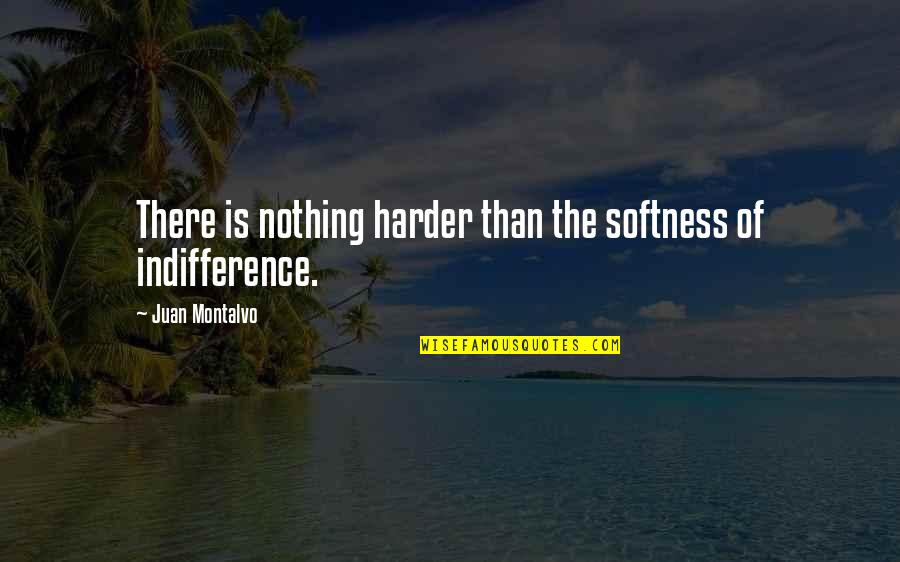 Funkcija Quotes By Juan Montalvo: There is nothing harder than the softness of
