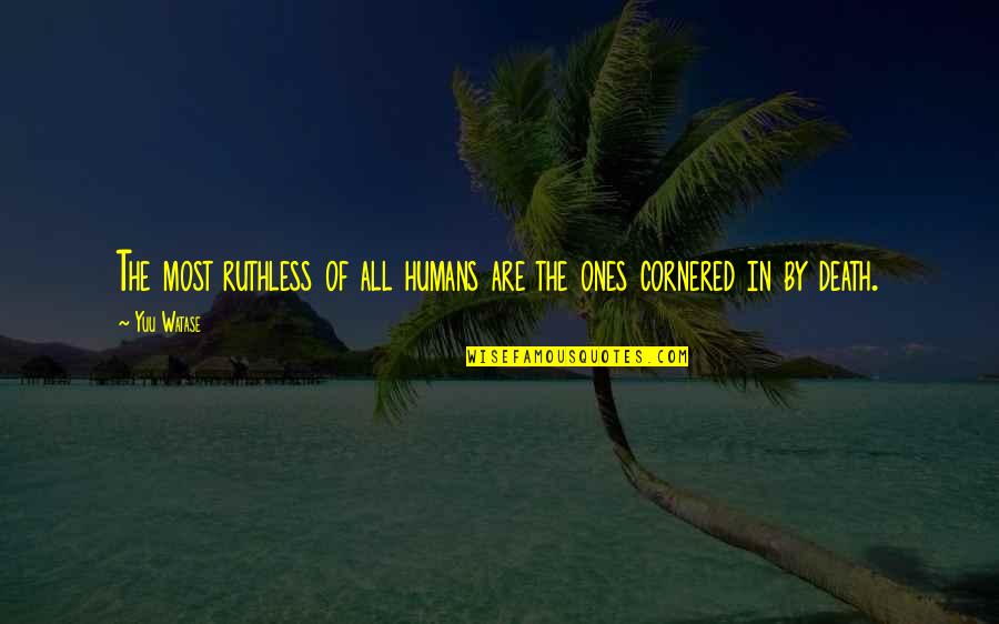 Funkcije Matematika Quotes By Yuu Watase: The most ruthless of all humans are the