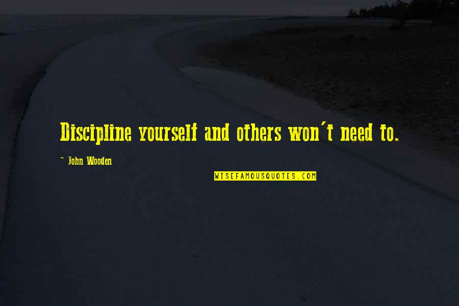 Funkcije U Quotes By John Wooden: Discipline yourself and others won't need to.