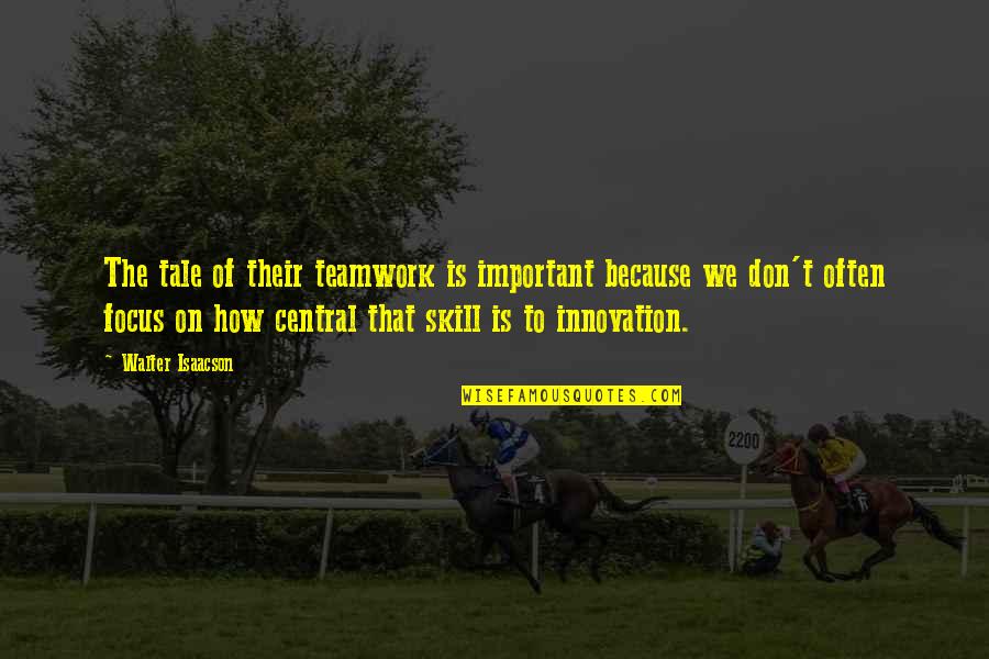 Funkcionalizam Quotes By Walter Isaacson: The tale of their teamwork is important because Funkcionalizam Quotes By Walter Isaacson: The tale of their teamwork is important because