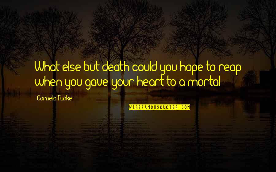 Funke Quotes By Cornelia Funke: What else but death could you hope to