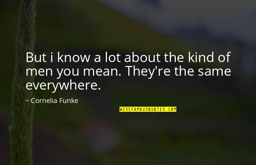 Funke Quotes By Cornelia Funke: But i know a lot about the kind