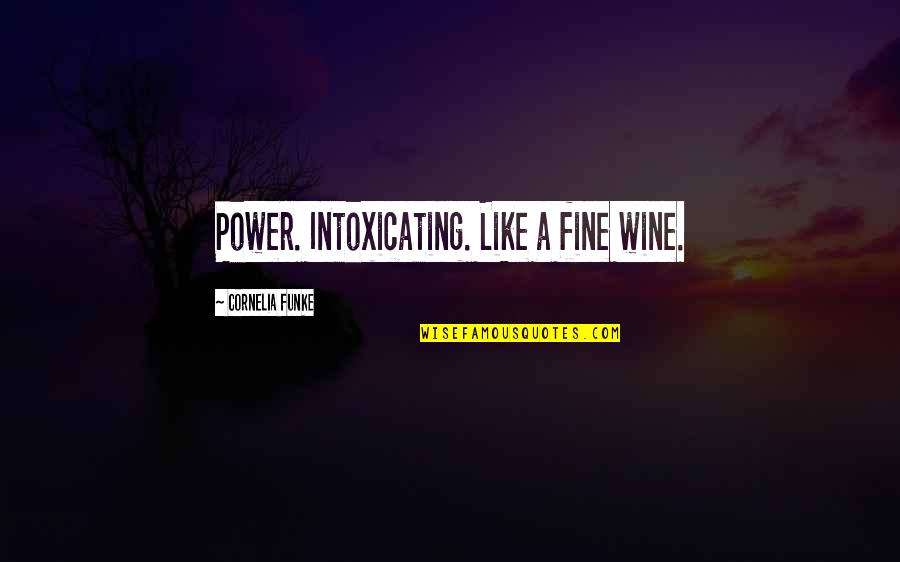 Funke Quotes By Cornelia Funke: Power. Intoxicating. Like a fine wine.