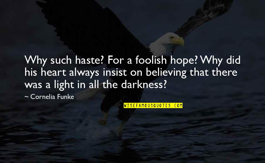 Funke Quotes By Cornelia Funke: Why such haste? For a foolish hope? Why