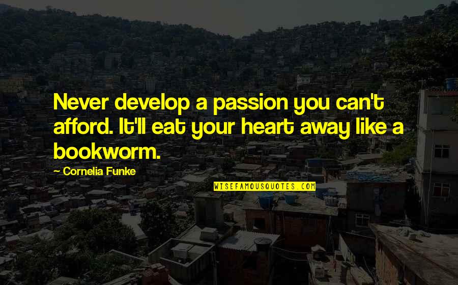 Funke Quotes By Cornelia Funke: Never develop a passion you can't afford. It'll