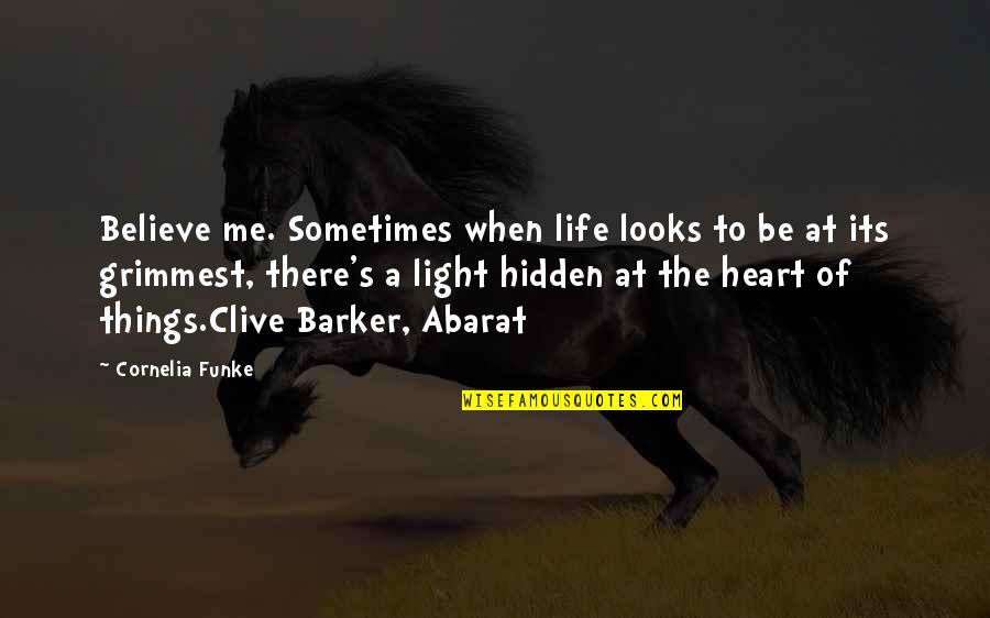 Funke Quotes By Cornelia Funke: Believe me. Sometimes when life looks to be