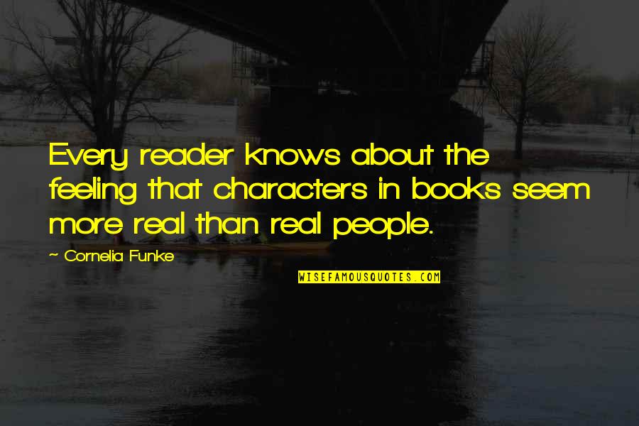 Funke Quotes By Cornelia Funke: Every reader knows about the feeling that characters