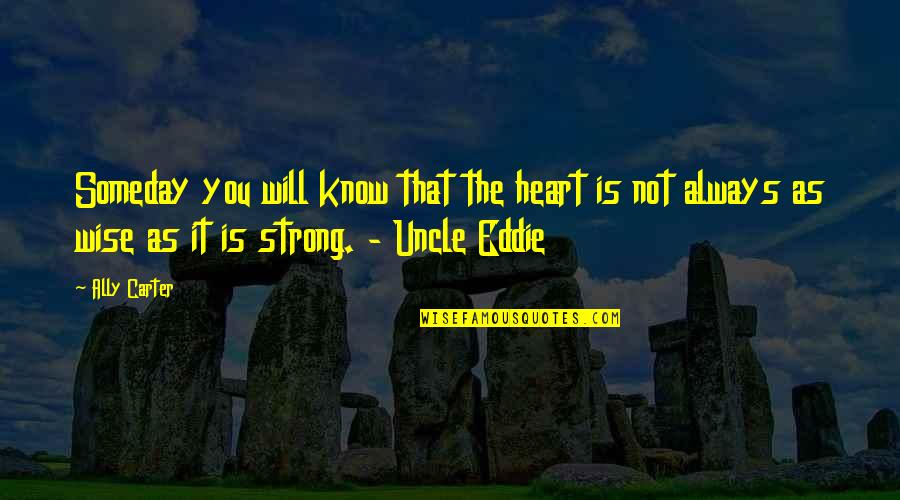 Funked Up Fixies Quotes By Ally Carter: Someday you will know that the heart is