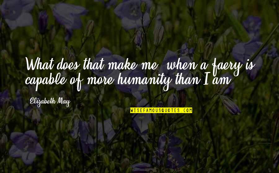 Funkeel Quotes By Elizabeth May: What does that make me, when a faery