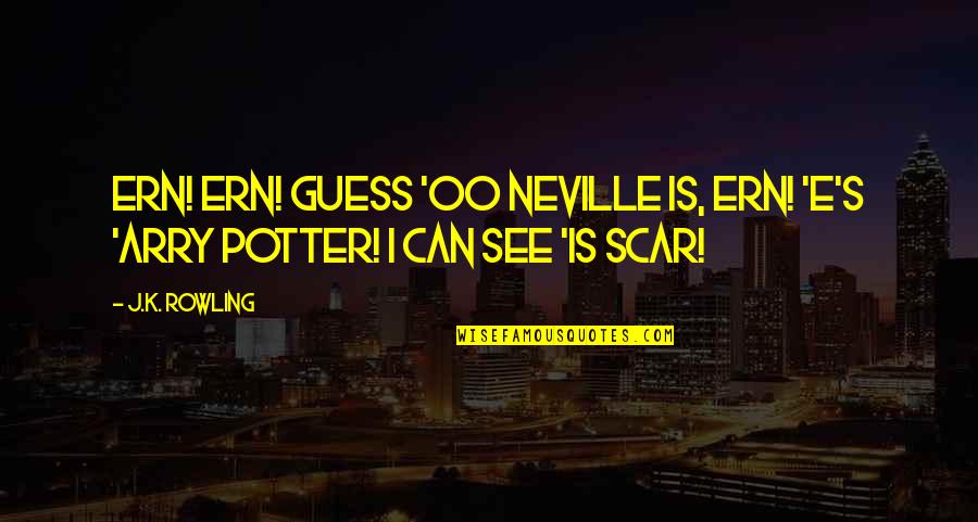 Funkel And Greatest Quotes By J.K. Rowling: Ern! Ern! Guess 'oo Neville is, Ern! 'E's