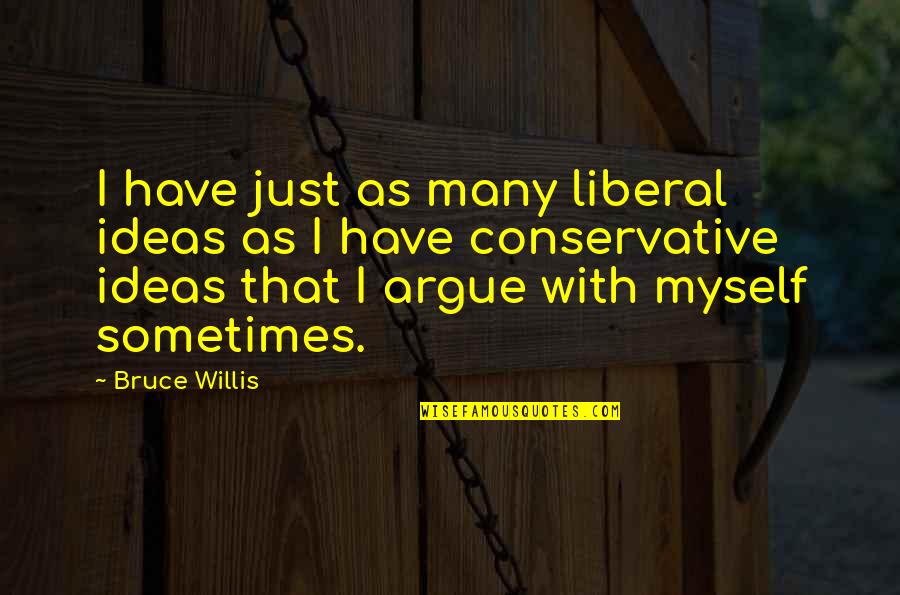 Funkelfaden Quotes By Bruce Willis: I have just as many liberal ideas as