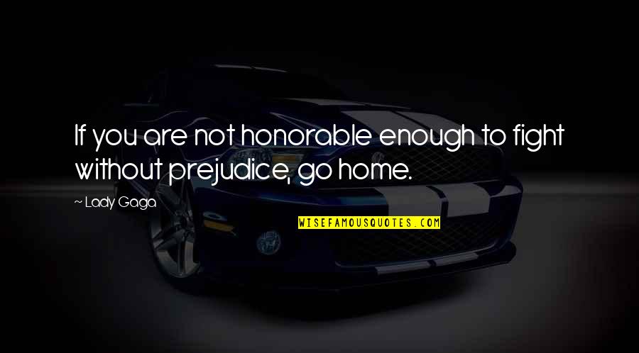 Funkeln Quotes By Lady Gaga: If you are not honorable enough to fight