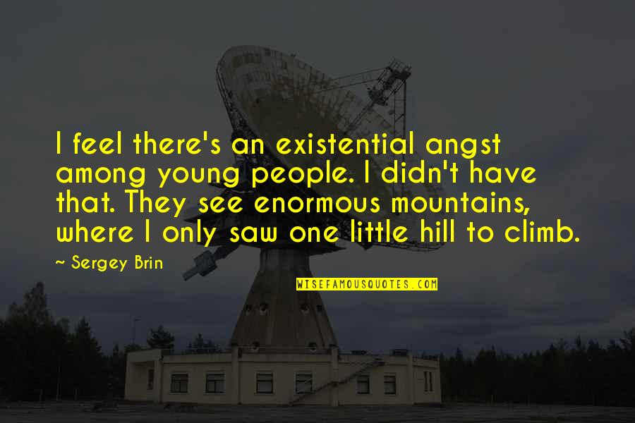 Funkelpop Quotes By Sergey Brin: I feel there's an existential angst among young Funkelpop Quotes By Sergey Brin: I feel there's an existential angst among young