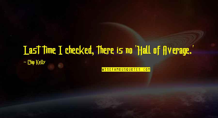 Funkenhausen Quotes By Chip Kelly: Last time I checked, there is no 'Hall Funkenhausen Quotes By Chip Kelly: Last time I checked, there is no 'Hall