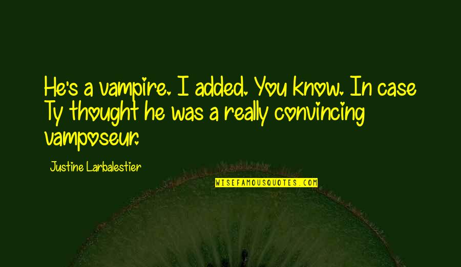 Funkier Cycling Quotes By Justine Larbalestier: He's a vampire. I added. You know. In Funkier Cycling Quotes By Justine Larbalestier: He's a vampire. I added. You know. In