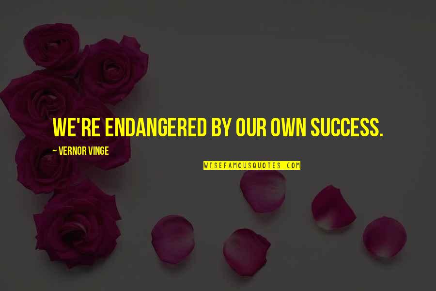 Funkiest James Quotes By Vernor Vinge: We're endangered by our own success.