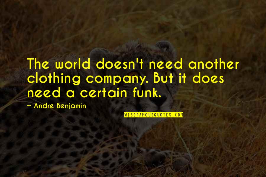 Funk's Quotes By Andre Benjamin: The world doesn't need another clothing company. But