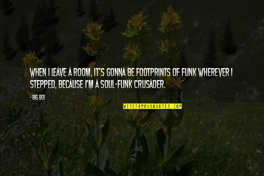 Funk's Quotes By Big Boi: When I leave a room, it's gonna be Funk's Quotes By Big Boi: When I leave a room, it's gonna be