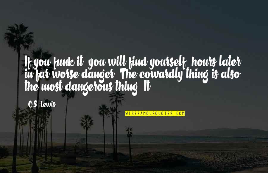 Funk's Quotes By C.S. Lewis: If you funk it, you will find yourself, Funk's Quotes By C.S. Lewis: If you funk it, you will find yourself,