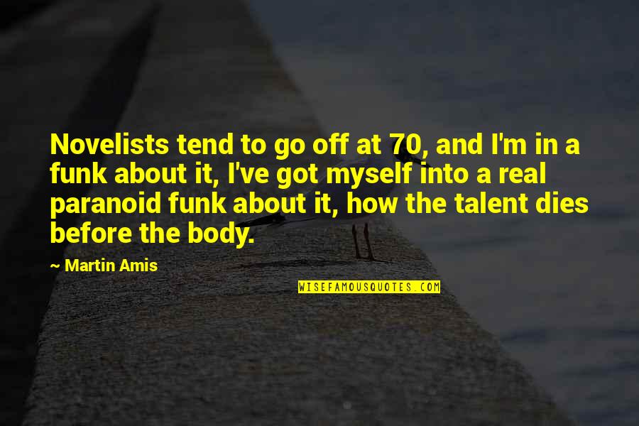 Funk's Quotes By Martin Amis: Novelists tend to go off at 70, and