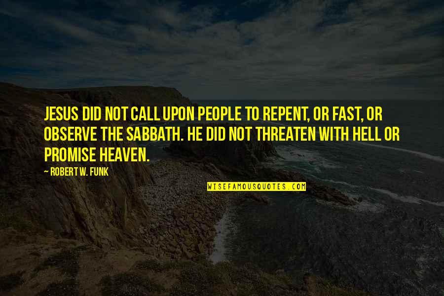 Funk's Quotes By Robert W. Funk: Jesus did not call upon people to repent,