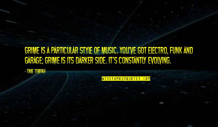 Funk's Quotes By Tinie Tempah: Grime is a particular style of music. You've Funk's Quotes By Tinie Tempah: Grime is a particular style of music. You've