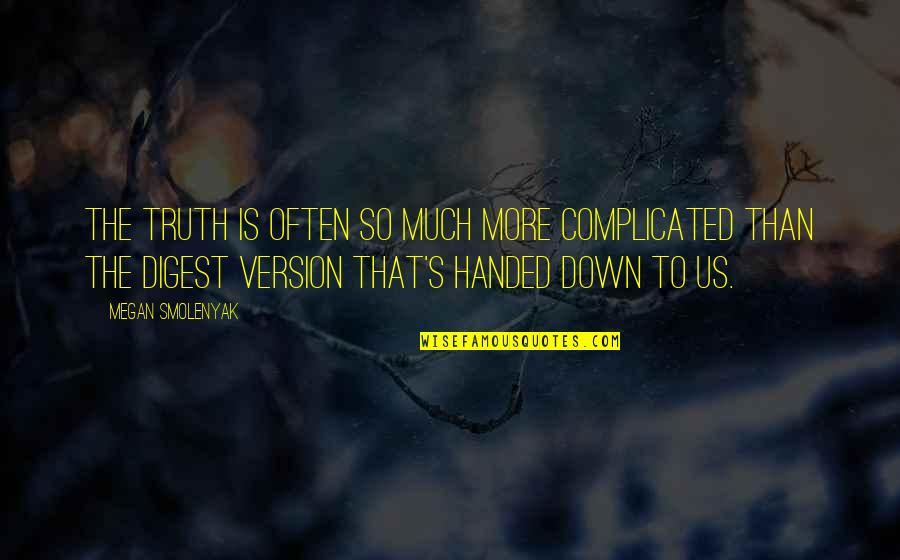 Funky Bones Quotes By Megan Smolenyak: The truth is often so much more complicated Funky Bones Quotes By Megan Smolenyak: The truth is often so much more complicated
