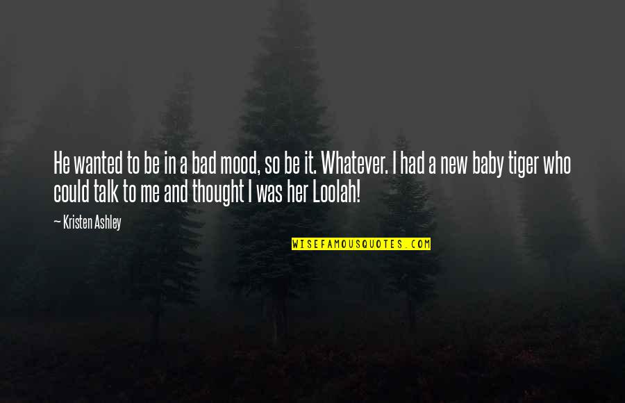 Funky Hair Quotes By Kristen Ashley: He wanted to be in a bad mood,