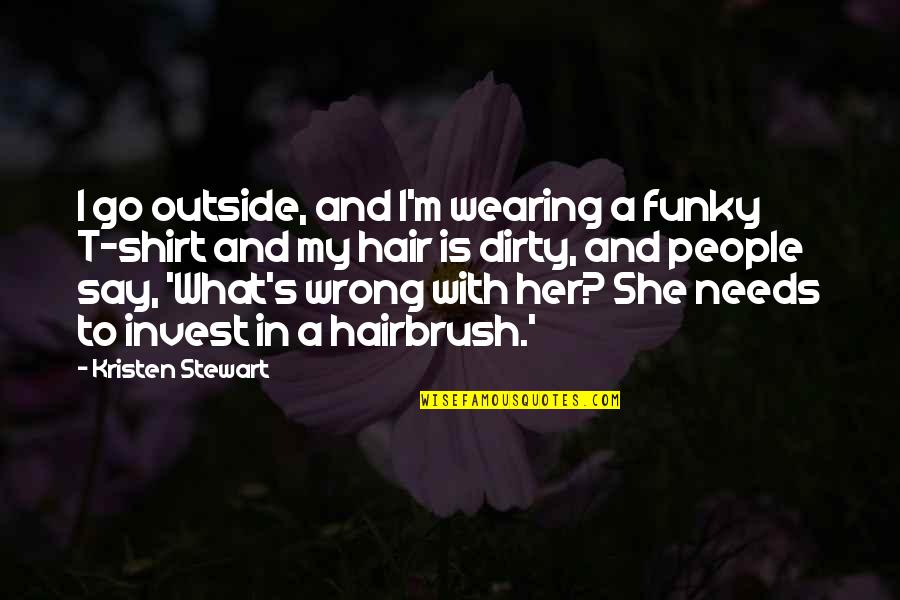 Funky Hair Quotes By Kristen Stewart: I go outside, and I'm wearing a funky