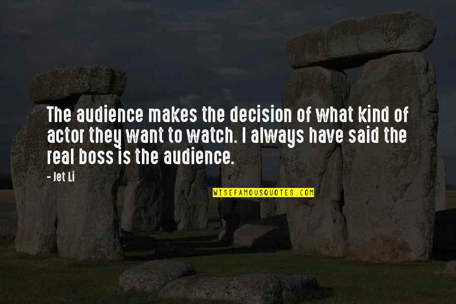 Funky Monks Quotes By Jet Li: The audience makes the decision of what kind Funky Monks Quotes By Jet Li: The audience makes the decision of what kind