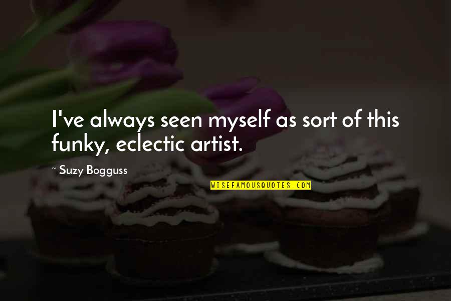 Funky Myself Quotes By Suzy Bogguss: I've always seen myself as sort of this