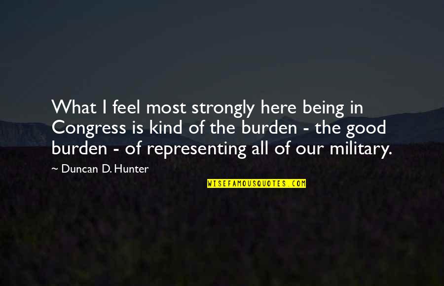 Funky Style Quotes By Duncan D. Hunter: What I feel most strongly here being in