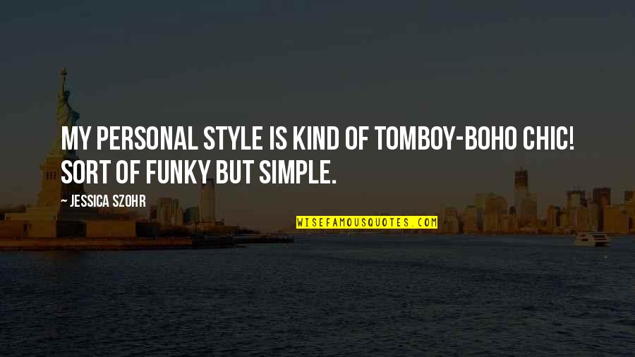 Funky Style Quotes By Jessica Szohr: My personal style is kind of tomboy-boho chic!
