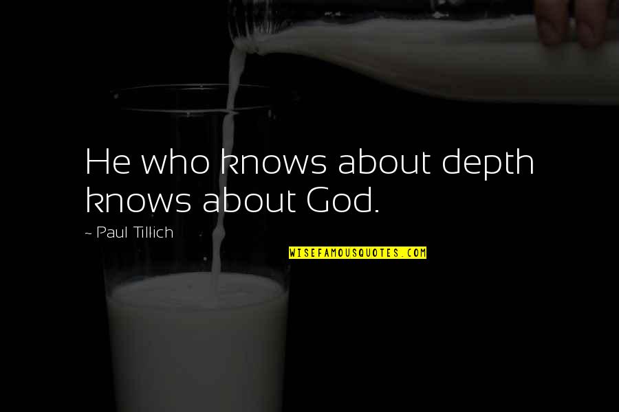 Funky Style Quotes By Paul Tillich: He who knows about depth knows about God.