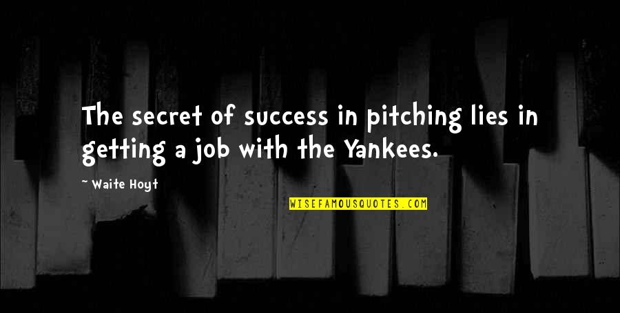 Funkytown Quotes By Waite Hoyt: The secret of success in pitching lies in
