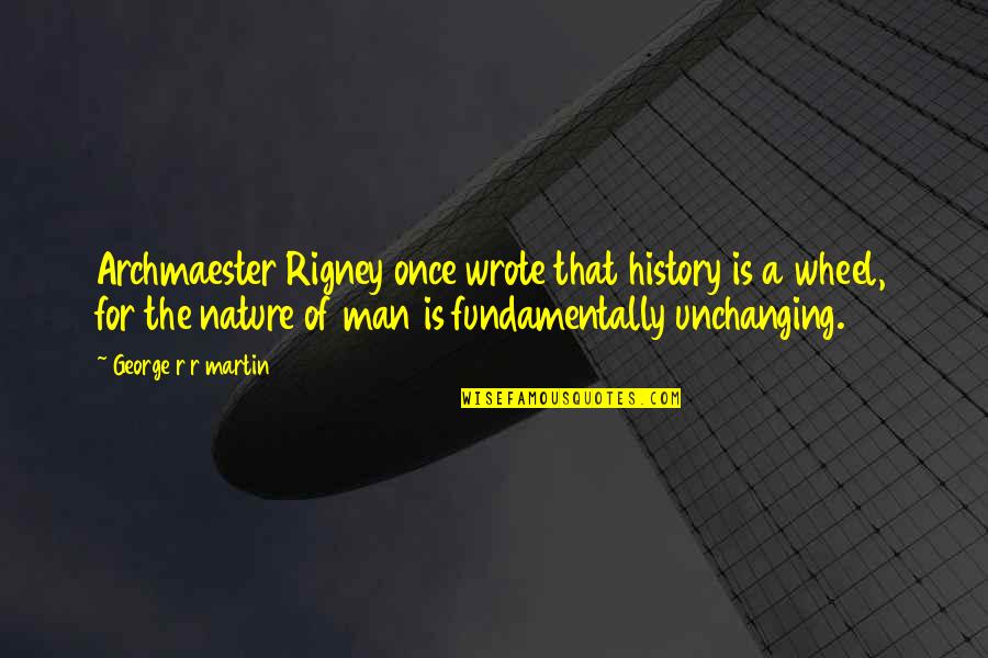 Funland Quotes By George R R Martin: Archmaester Rigney once wrote that history is a Funland Quotes By George R R Martin: Archmaester Rigney once wrote that history is a