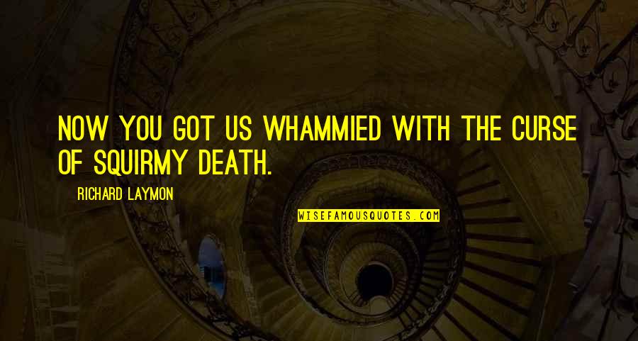 Funland Quotes By Richard Laymon: Now you got us whammied with the curse Funland Quotes By Richard Laymon: Now you got us whammied with the curse